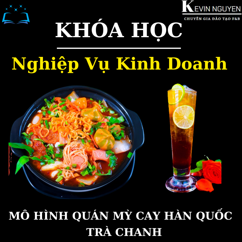 KHÓA HỌC NGHIỆP VỤ KINH DOANH MÔ HÌNH QUÁN ĂN MỲ CAY HÀN QUỐC - TRÀ CHANH