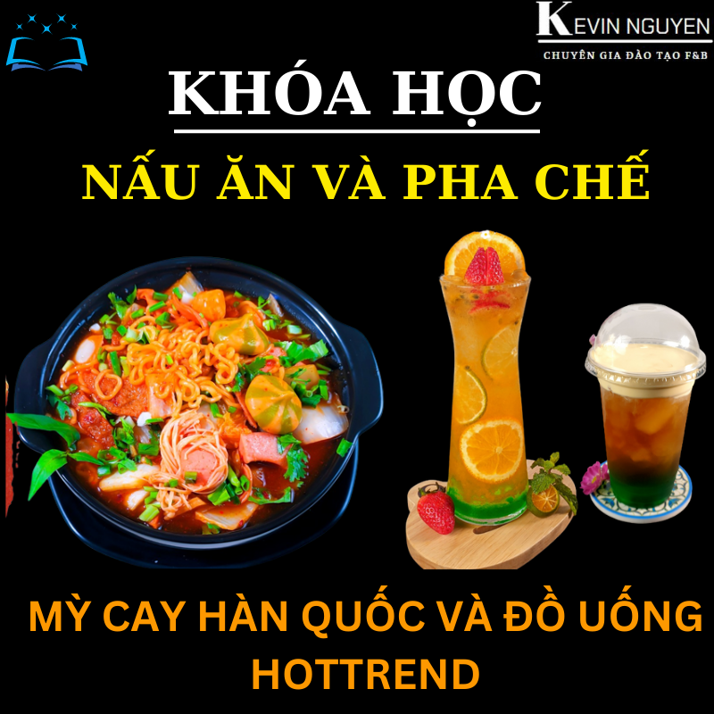 KHÓA HỌC NGHIỆP VỤ  KINH DOANH MÔ HÌNH QUÁN MỲ CAY HÀN QUỐC VÀ ĐỒ UỐNG HOT TREND