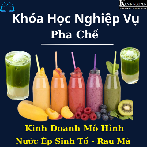  KHÓA HỌC PHA CHẾ KINH DOANH MÔ HÌNH QUÁN SINH TỐ, NƯỚC ÉP VÀ RAU MÁ 