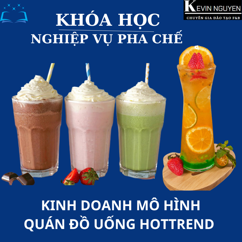 KHÓA HỌC PHA CHẾ KINH DOANH MÔ HÌNH QUÁN ĐỒ UỐNG HOT TREND