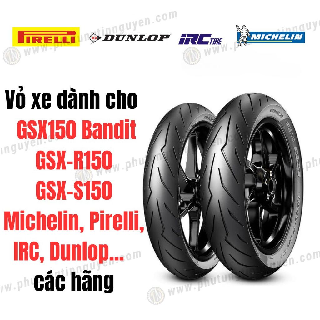 Vỏ xe dành cho  GSX150 Bandit GSX-R150 GSX-S150 Michelin, Pirelli, IRC, Dunlop...các hãng