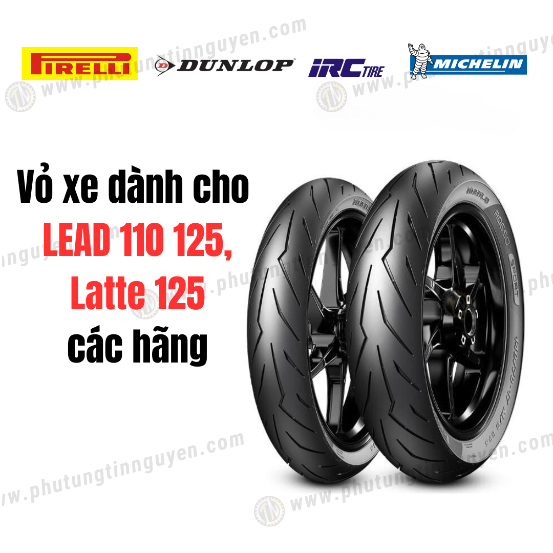  Vỏ xe dành cho xe LEAD 110 125, Latte 125 hãng Michelin, Pirelli, IRC, Dunlop... 