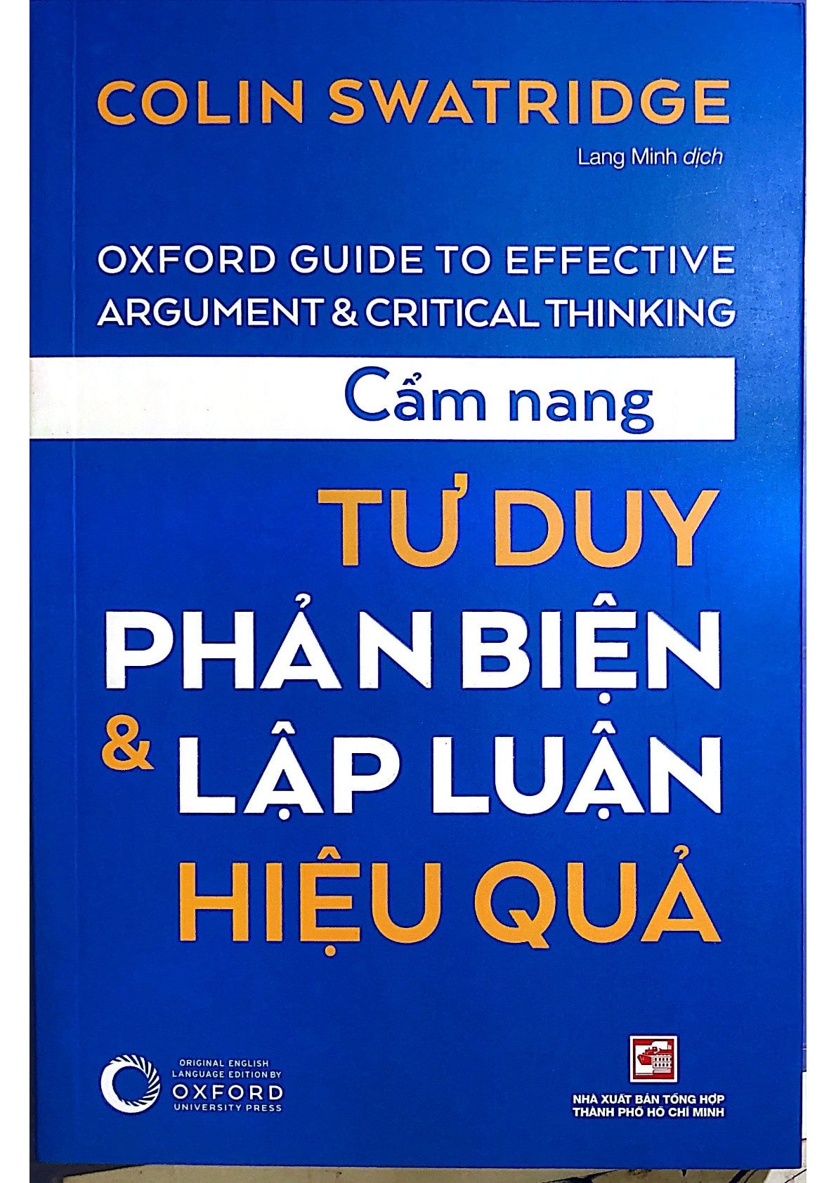 Cẩm Nang Tư Duy Phản Biện & Lập Luận Hiệu Quả - Oxford Guide To Effective Argument & Critical Thinking - Colin Swatridge