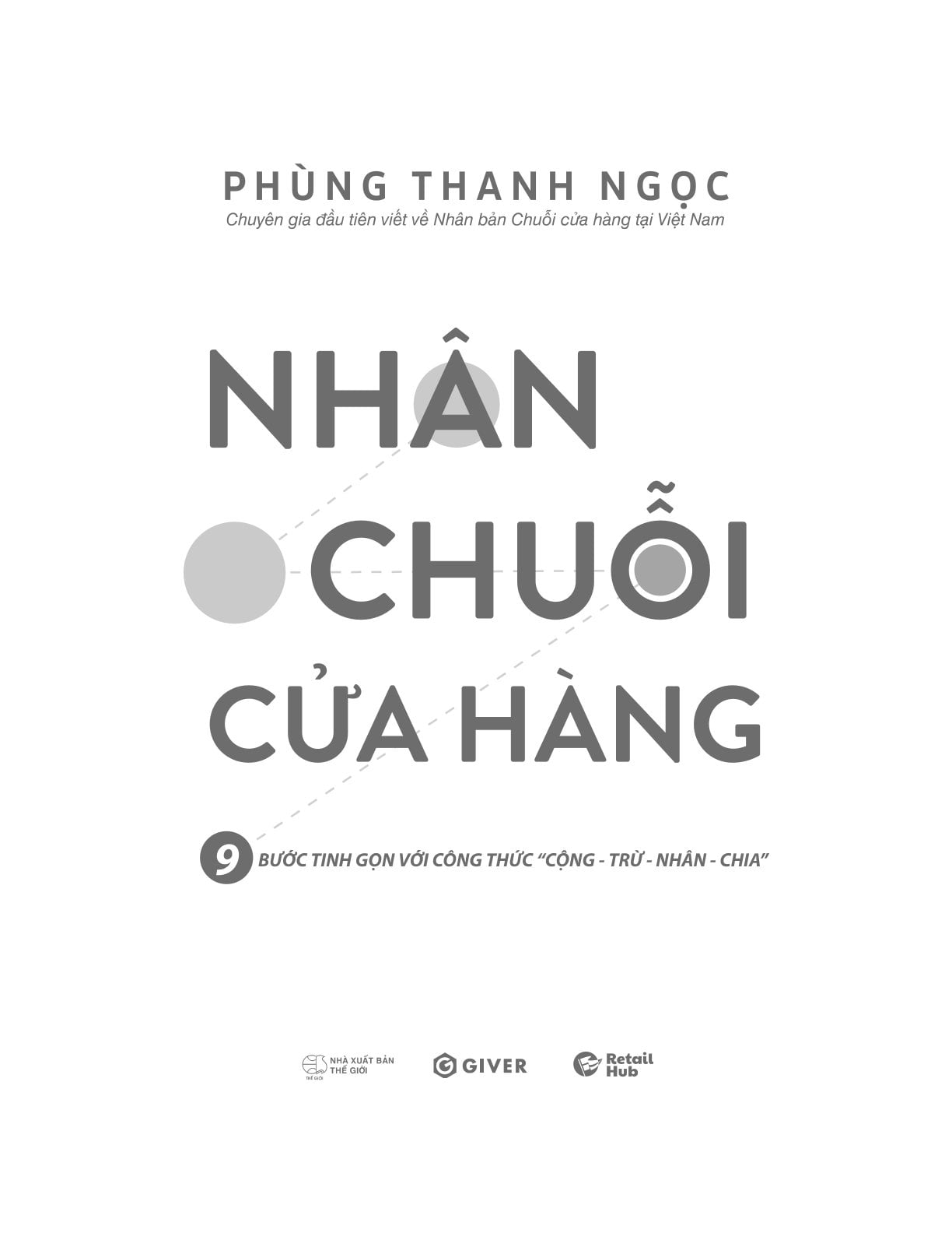 Nhân Chuỗi Cửa Hàng - 9 Bước Đóng Gói Và Xây Dựng Hệ Thống Chuỗi Tinh Gọn Theo Công Thức Cộng Trừ Nhân Chia - Phùng Thanh Ngọc
