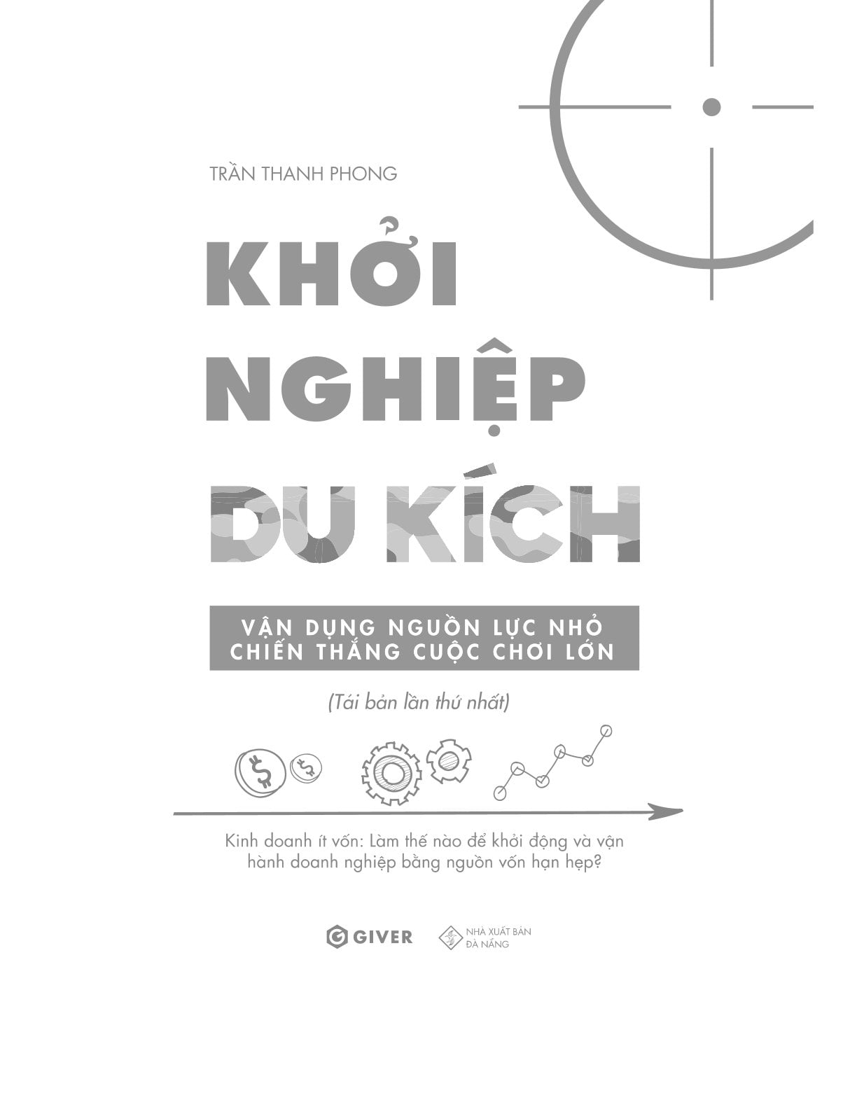 Khởi Nghiệp Du Kích - Kinh Doanh Ít Vốn - Vận Dụng Nguồn Lực Nhỏ Chiến Thắng Cuộc Chơi Lớn - Trần Thanh Phong