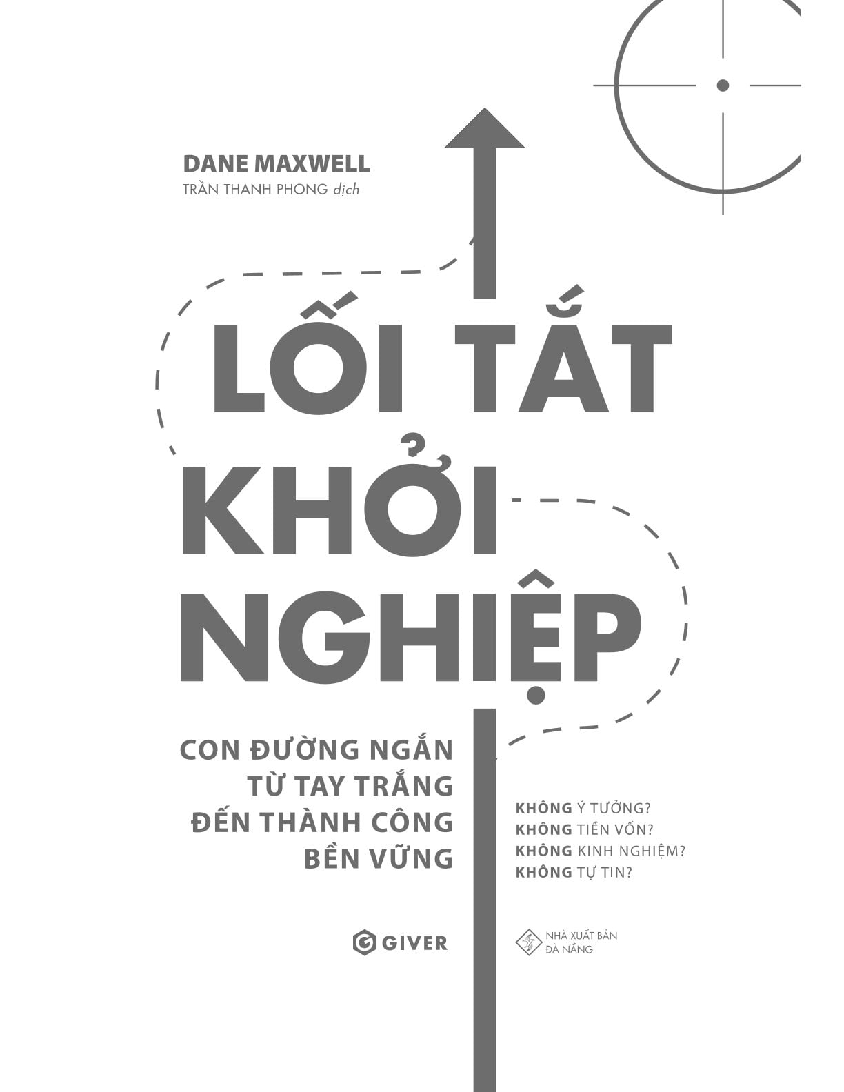 Lối Tắt Khởi Nghiệp - Con Đường Ngằn Từ Tay Trắng Đến Thành Công Bền Vững - Dane Maxwell