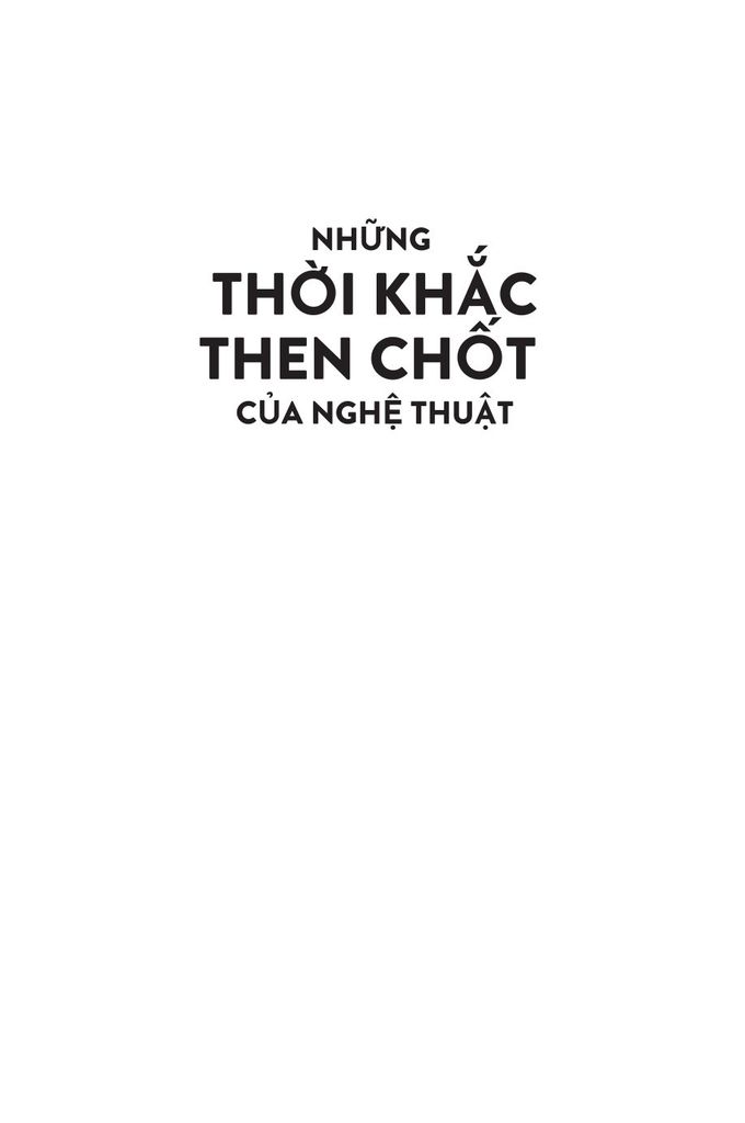 Những Thời Khắc Then Chốt Của Nghệ Thuật - Lee Cheshire