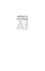 Không Ai Cản Được AI - Hiểu AI Từ Căn Gốc Để Phát Triển Sự Nghiệp - Nguyễn Tiến Huy