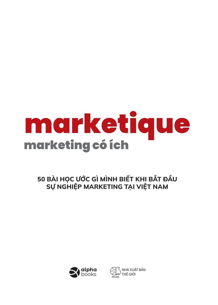 Marketique - Marketing Có Ích - 50 Bài Học Ước Gì Mình Biết Khi Bắt Đầu Sự Nghiệp Marketing Tại Việt Nam - Trung Anh Ôn (Táo)