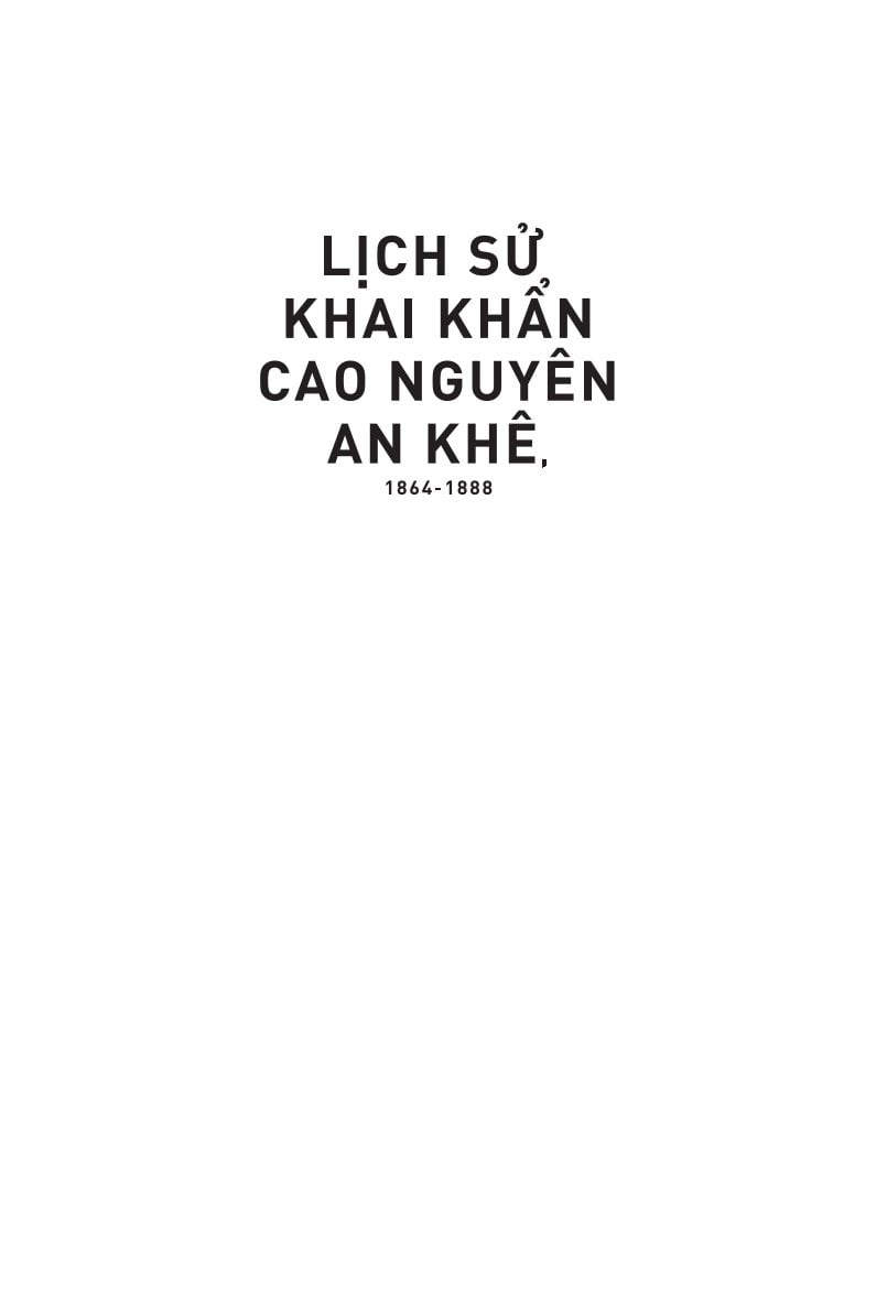 Lịch Sử Khai Khẩn Cao Nguyên An Khê, 1864-1888 - Andrew Hardy