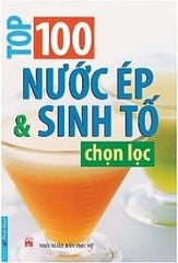 100 Nước Ép & Sinh Tố Chọn Lọc - NXB Phụ Nữ