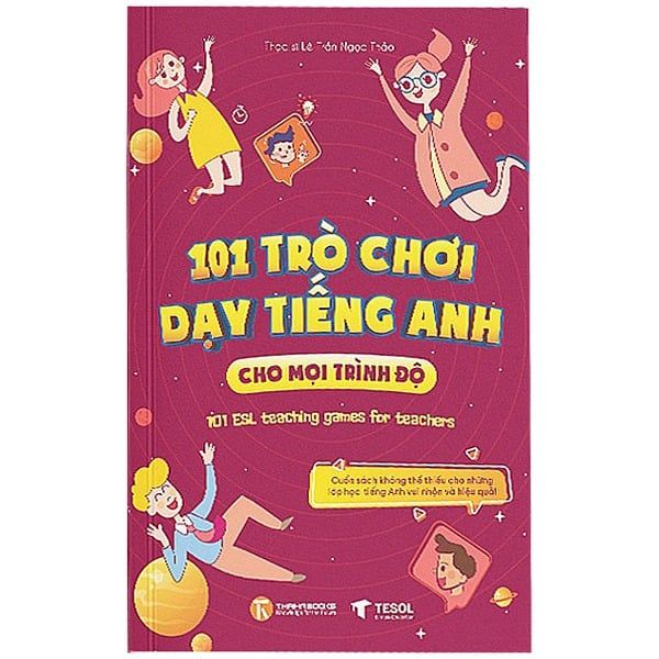 101 Trò Chơi Dạy Tiếng Anh Cho Mọi Trình Độ - Lê Trần Ngọc Thảo