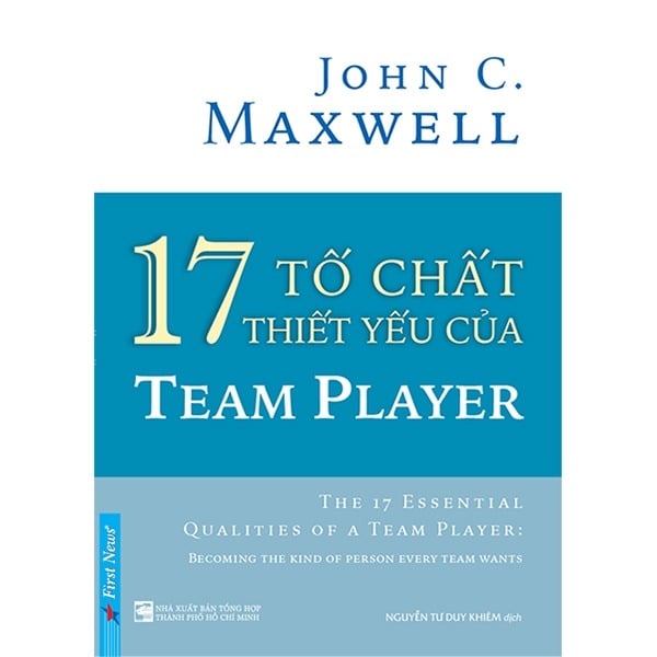 17 Tố Chất Thiết Yếu Của TEAM PLAYER - John C. Maxwell