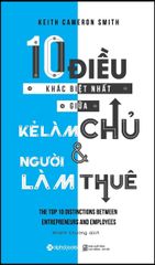 10 Điều Khác Biệt Giửa Kẻ Làm Chủ Và Người Làm Thuê - Keith Cameron Smith