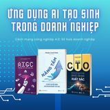  Combo 3 Quyển: Ứng Dụng AI Tạo Sinh Trong Doanh Nghiệp (Nâng Tầm - 5 Bước Chuyển Mình Cho Doanh Nghiệp Của Bạn +  AIGC: Thời Đại Trí Tuệ Nhân Tạo + Bản Lĩnh CTO) 