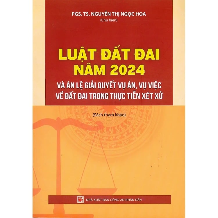 Luật Đất Đai Năm 2024 Và Án Lệ Giải Quyết Vụ Án, Vụ Việc Về Đất Đai Trong Thực Tiễn Xét Xử - PGS.TS.Nguyễn Thị Ngọc Hoa 
( Chủ biên)