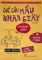 Chỉ Cần Mẩu Khăn Giấy - Dan Roam