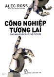  Công Nghiệp Tương Lai - The Industries Of The Future - Alec Ross 