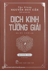 Dịch Kinh Tường Giải (Di Cảo): Quyển Hạ - Thu Giang Nguyễn Duy Cần