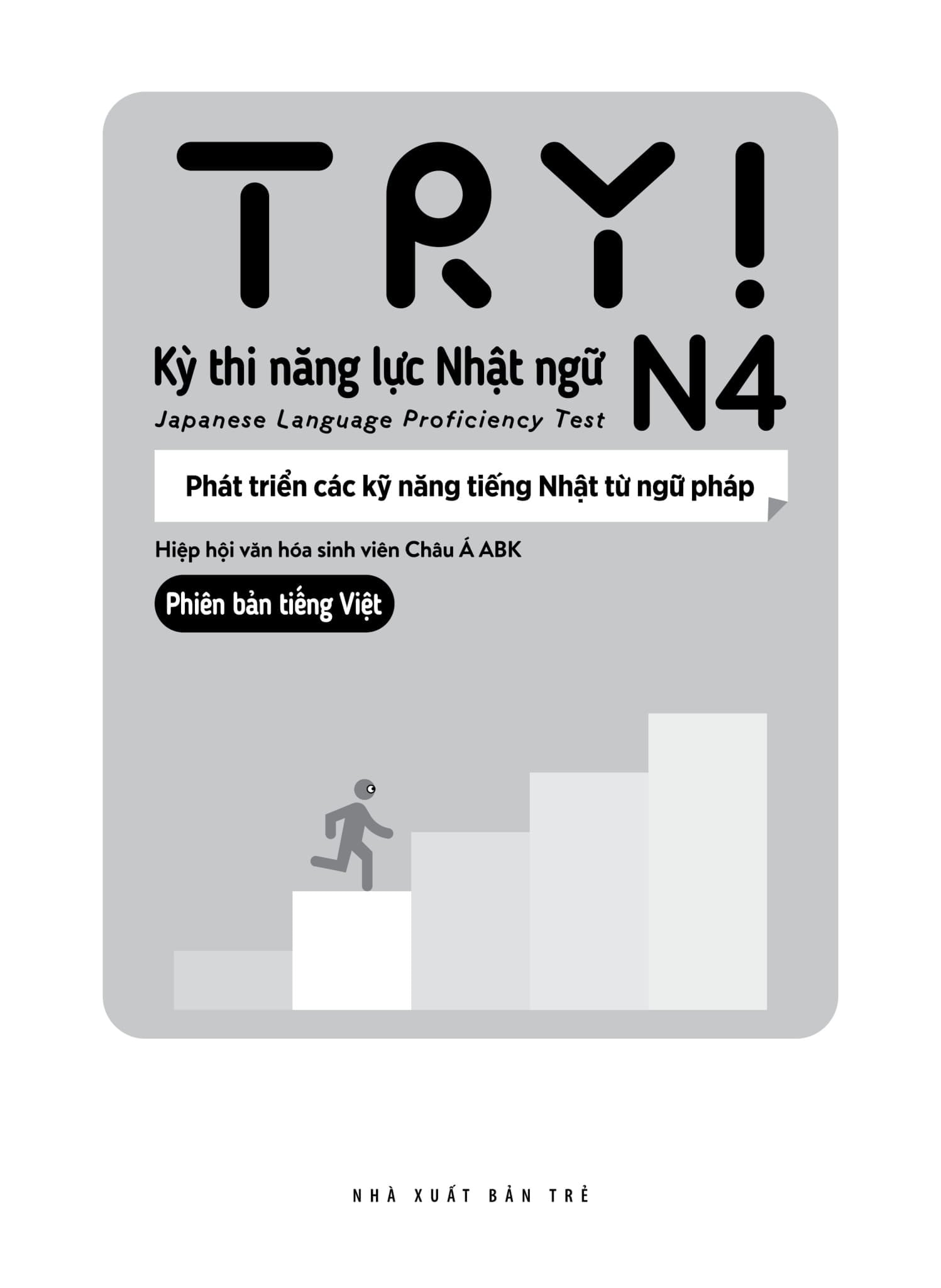 Try! Thi Năng Lực Nhật Ngữ N4 - Phát Triển Các Kỹ Năng Tiếng Nhật Từ Ngữ Pháp (Phiên Bản Tiếng Việt) - Hiệp Hội Văn Hóa Sinh Viên Châu Á ABK