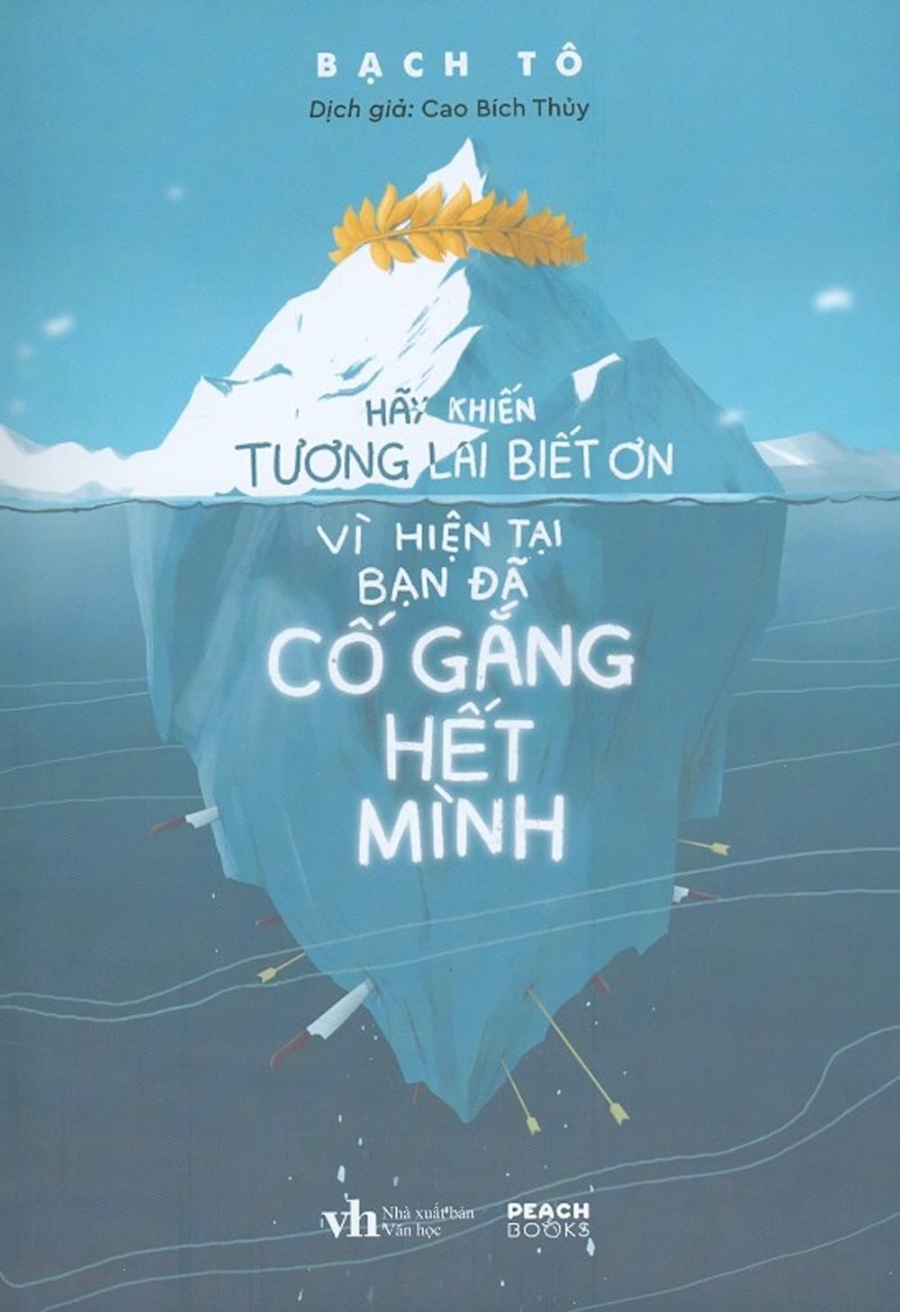 Hãy Khiến Tuơng Lai Biết Ơn Vì Hiện Tại Bạn Đã Cố Gắng Hết Mình - Bạch Tô