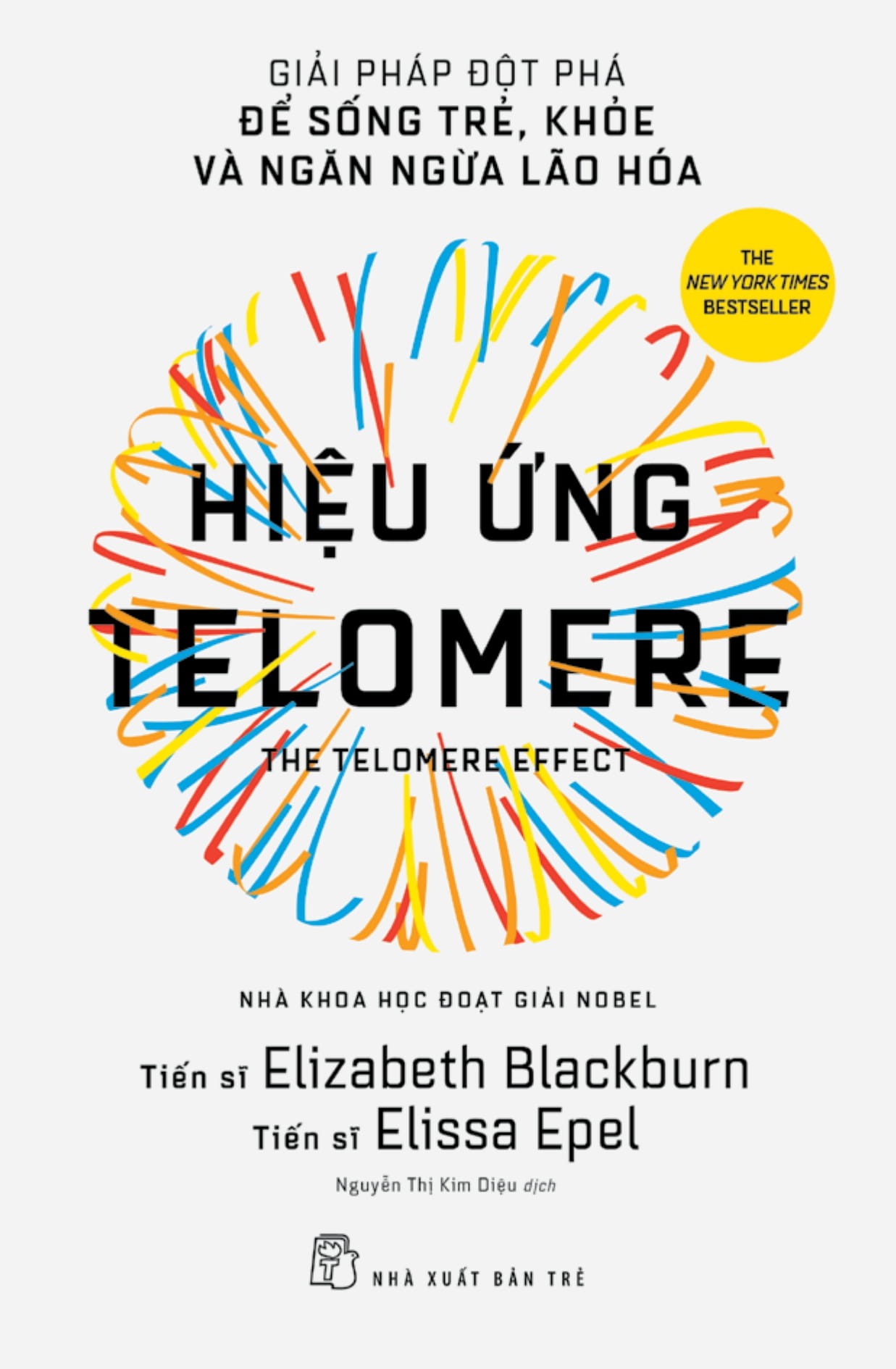 Hiệu Ứng Telomere: Giải Pháp Đột Phá Để Sống Trẻ, Khỏe, Và Ngăn Ngừa Lão Hóa - Elizabeth Blackburn, Elissa Epel