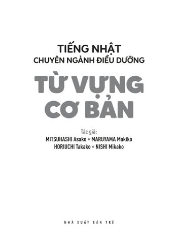  Tiếng Nhật Chuyên Ngành Điều Dưỡng Dành Cho Người Mới Bắt Đầu - Từ Vựng Căn Bản - Bản Dịch 2 Thứ Tiếng English Tiếng Việt - Mitsuhashi Asako, Maruyama Makiko, Horiuchi Takako, Nishi Mikako 