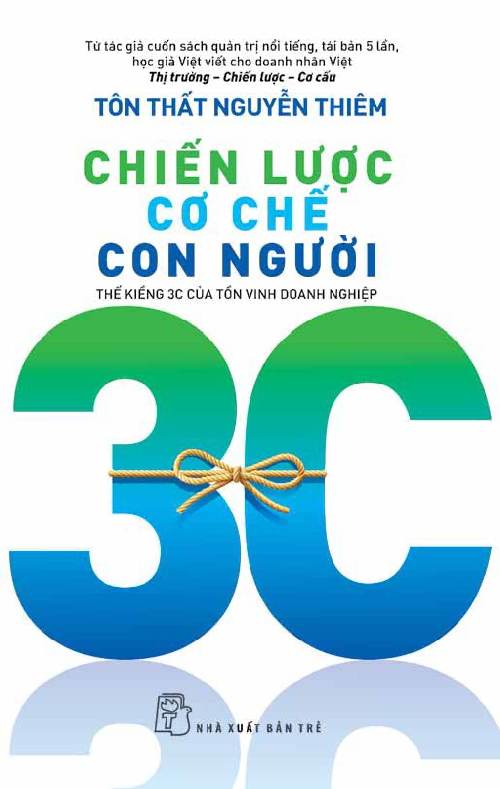 Chiến Lược, Cơ Chế, Con Người - Thế Kiềng 3C Của Tồn Vinh Doanh Nghiệp - Tôn Thất Nguyễn Thiêm
