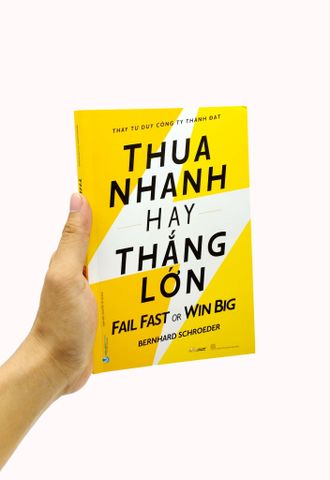  Thua Nhanh Hay Thắng Lớn - Fail Fast Or Big Win - Bernhard Schroeder 