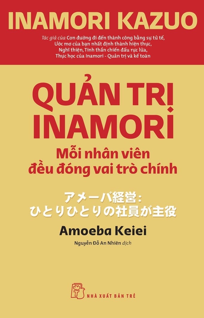 Quản Trị Inamori: Mỗi Nhân Viên Đều Đóng Vai Trò Chính - Inamori Kazuo
