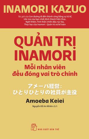  Quản Trị Inamori: Mỗi Nhân Viên Đều Đóng Vai Trò Chính 