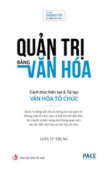 Quản Trị Bằng Văn Hóa - Cách Thức Kiến Tạo & Tái Tạo Văn Hóa Tổ Chức - TS. Giản Tư Trung