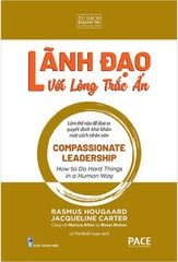 Lãnh Đạo Với Lòng Trắc Ẩn - Compassionate Leadership - Rasmus Hougaard; Jacqueline Carter with Marissa Afton and Moses Mohan