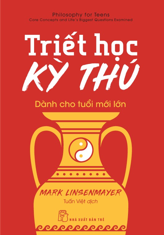 Triết Học Kỳ Thú Dành Cho Tuổi Mới Lớn - Mark Linsenmayer