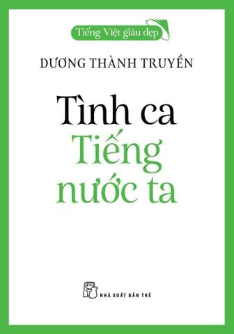  Tình Ca Tiếng Nước Ta - Tiếng Việt Giàu Đẹp - Dương Thành Truyền 
