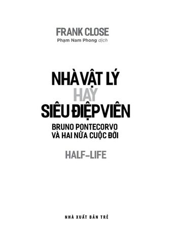  Khoa Học Khám Phá - Nhà Vật Lý Hay Siêu Điệp Viên - Bruno Pontecorvo Và Hai Nửa Cuộc Đời - Frank Close 