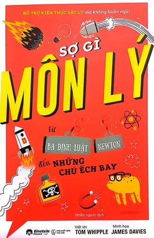  Sợ Gì Môn Lý - Từ Ba Định Luật Newton Đến Những Chú Ếch Bay - Tom Whipple, James Davies 