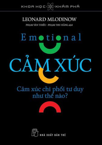 Khoa Học Khám Phá - Cảm Xúc - Cảm Xúc Chi Phối Tư Duy Như Thế Nào? - Leonard Mlodinow 