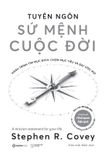  Tuyên Ngôn Sứ Mệnh Cuộc Đời - Hành Trình Tìm Mục Đích, Chọn Mục Tiêu Và Đạt Được Ước Mơ - Stephen R. Covey 