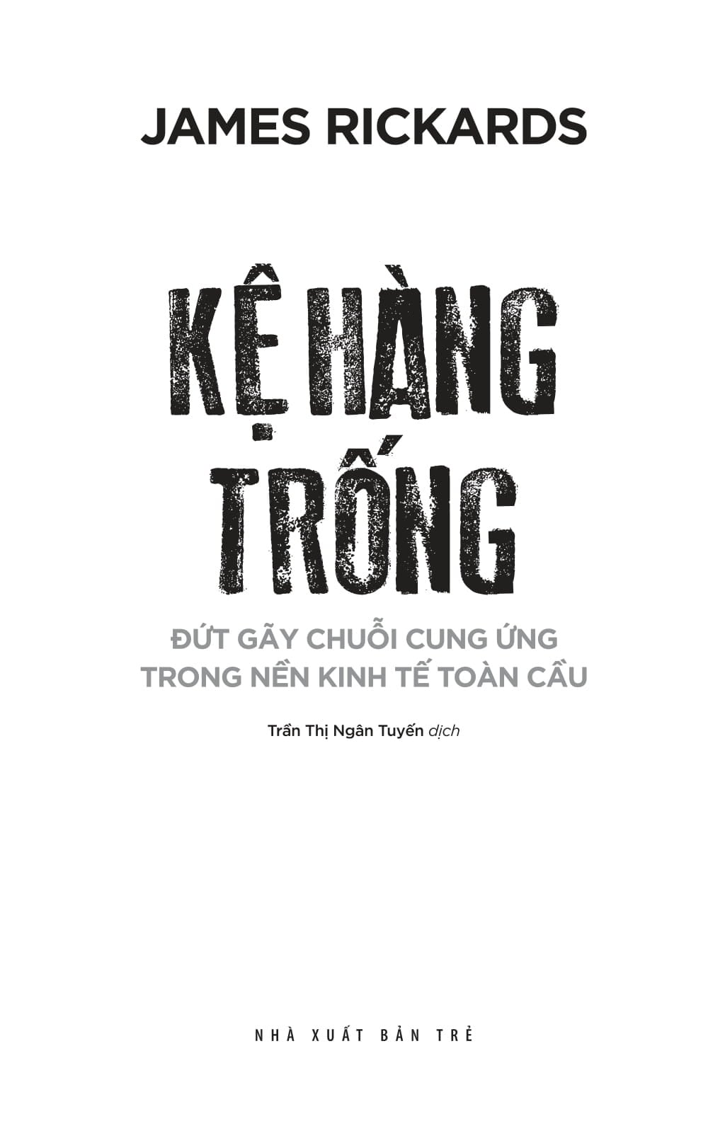 Kệ Hàng Trống - Đứt Gãy Chuỗi Cung Ứng Trong Nền Kinh Tế Toàn Cầu - James Rickards