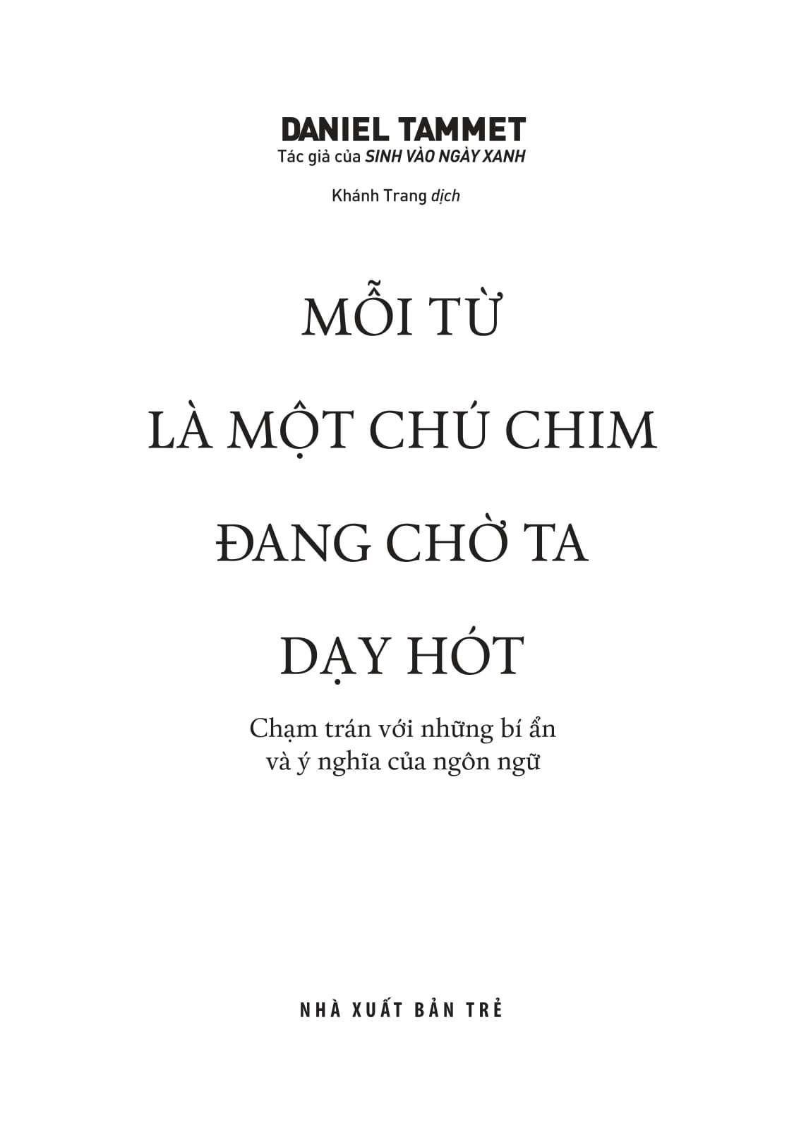 Mỗi Từ Là Một Chú Chim Đang Chờ Ta Dạy Hót - Daniel Tammet