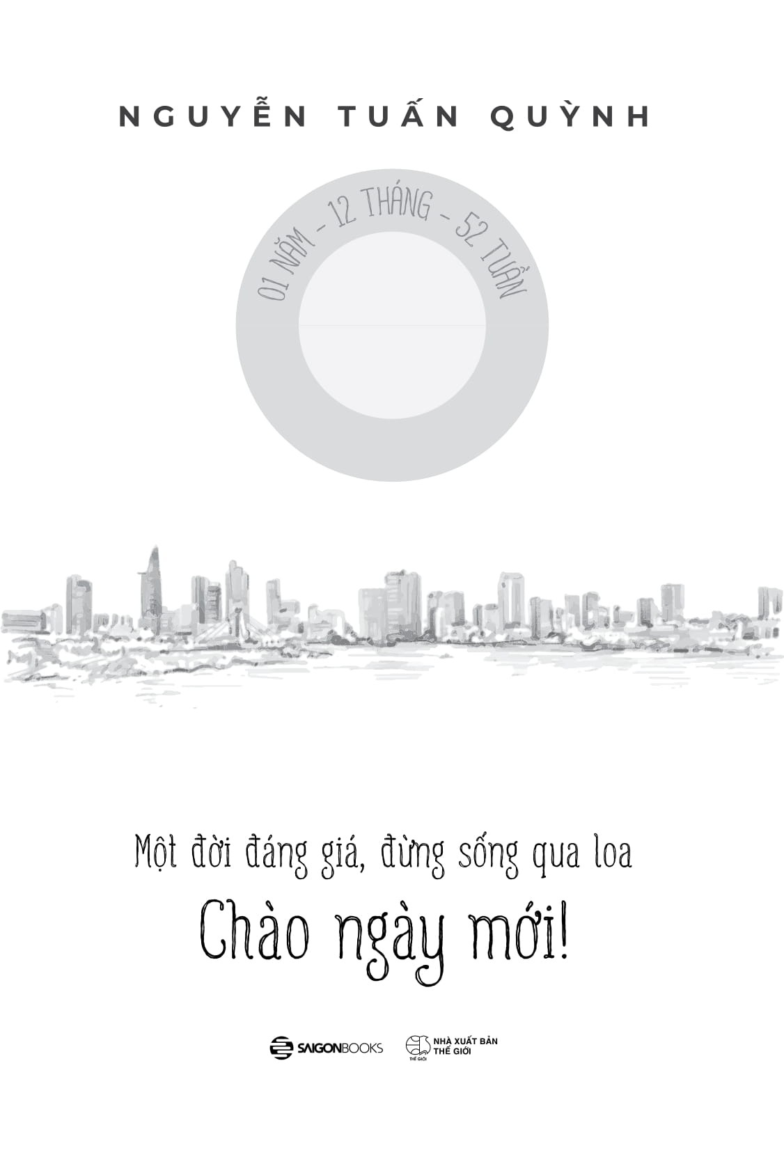 Chào Ngày Mới - Một Đời Đáng Giá Đừng Sống Qua Loa - Nguyễn Tuấn Quỳnh