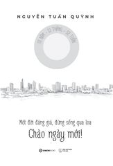 Chào Ngày Mới - Một Đời Đáng Giá Đừng Sống Qua Loa - Nguyễn Tuấn Quỳnh