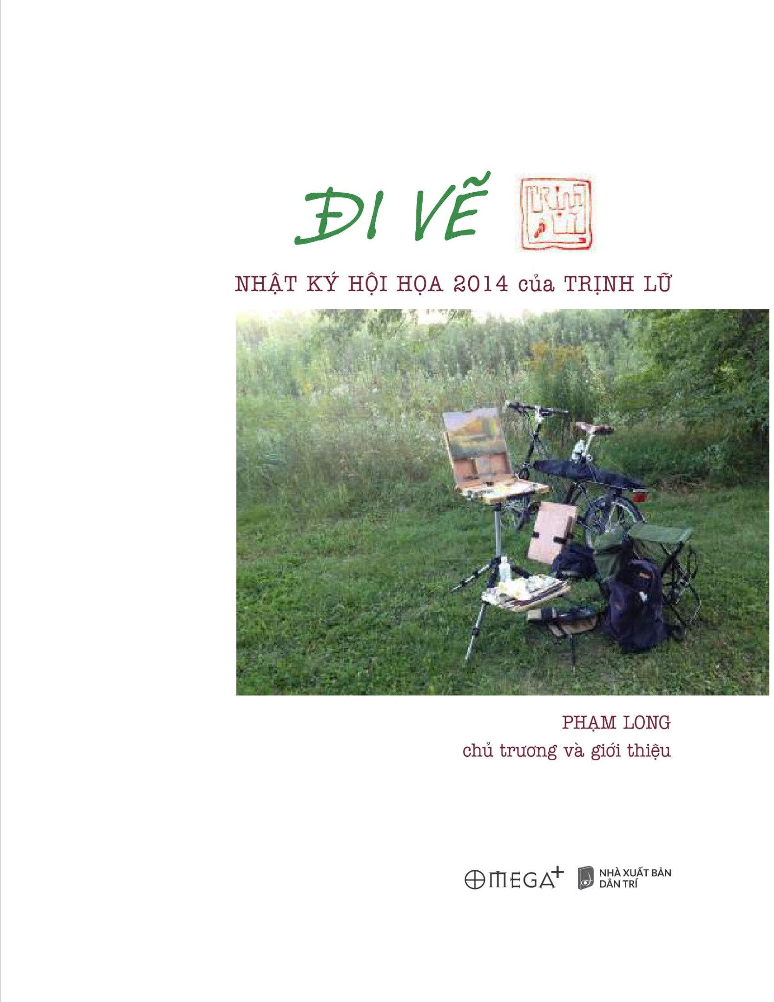 Đi Vẽ - Nhật Ký Hội Họa 2014 Của Trịnh Lữ - Trịnh Lữ, Phạm Long