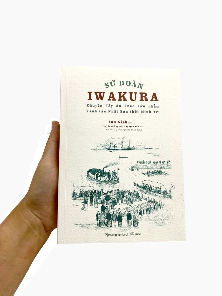 Sứ Đoàn Iwakura - Chuyến Tây Du Khảo Cứu Nhằm Canh Tân Nhật Bản Thời Minh Trị - Ian Nish