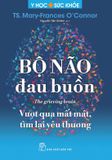  Bộ Não Đau Buồn - 
TS. Mary-Frances O’Connor 