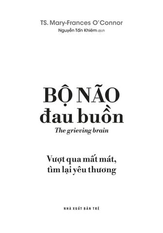  Bộ Não Đau Buồn - 
TS. Mary-Frances O’Connor 