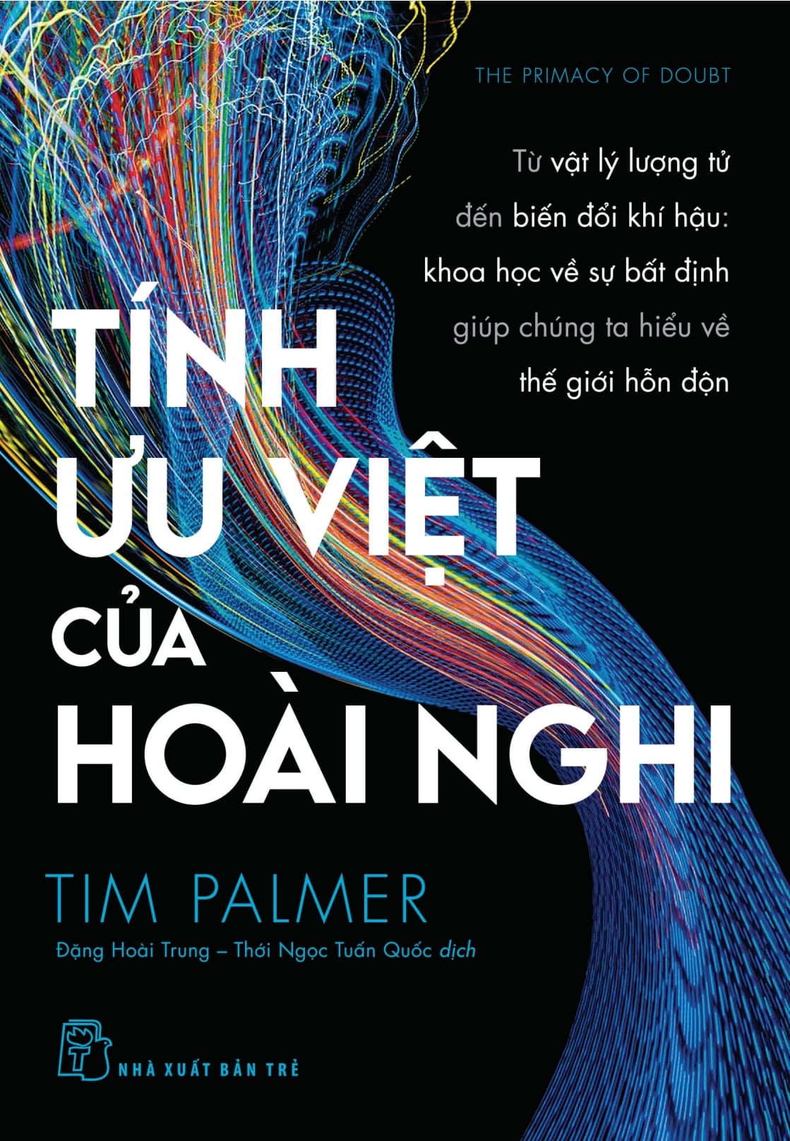 Tính Ưu Việt Của Hoài Nghi - Từ Vật Lý Lượng Tử Đến Biến Đổi Khí Hậu - Khoa Học Vế Sự Bất Định Giúp Chúng Ta Hiểu Về Thế Giới Hỗn Độn - Tim Palmer
