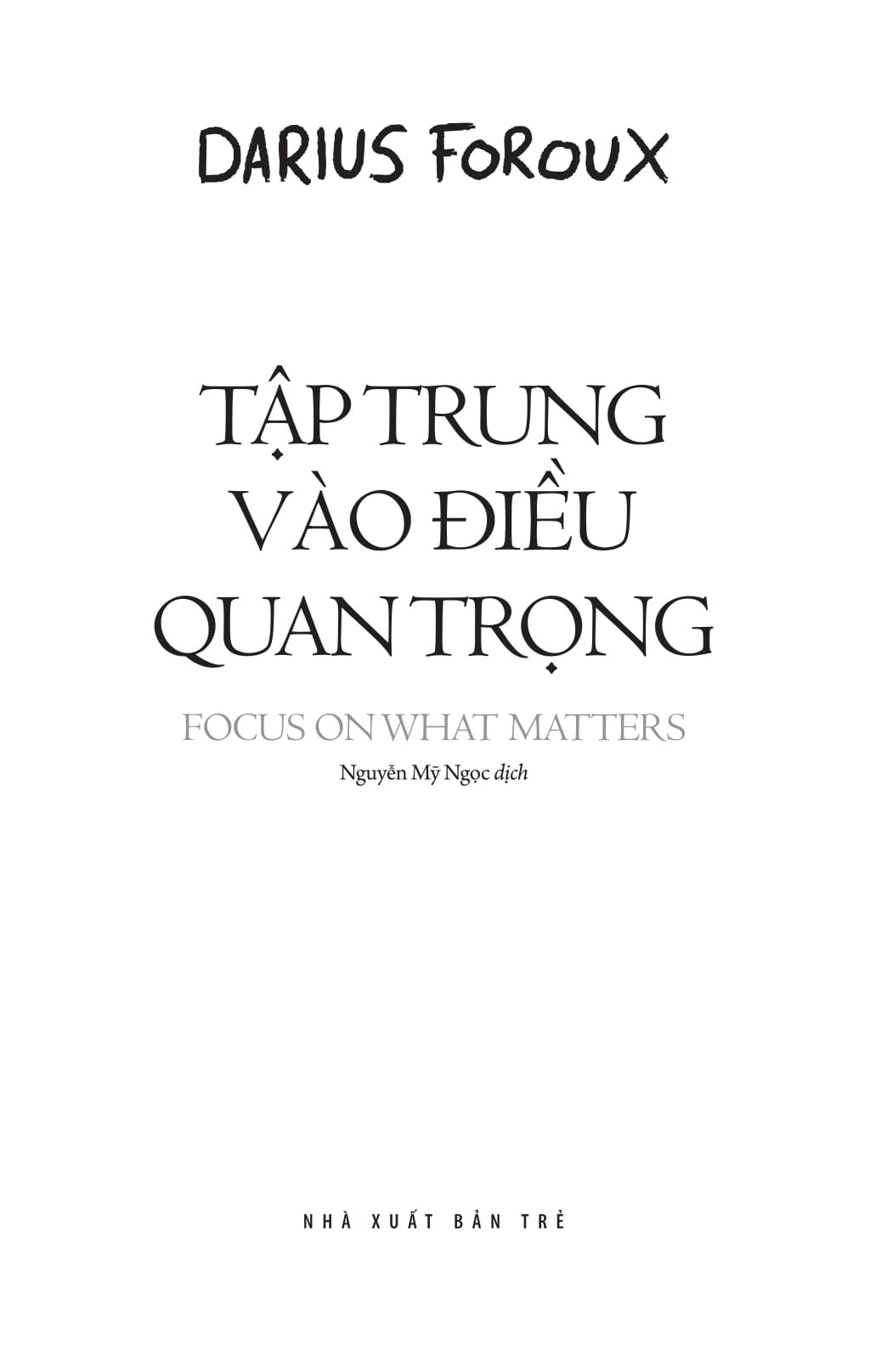 Tập Trung Vào Điều Quan Trọng - Focus On What Matters - Darius Foroux