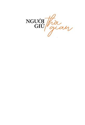  Người Giữ Thời Gian - Bí Quyết Giúp Cha Mẹ An Nhiên Tuổi Vàng - Lê Thị Thanh Lâm 